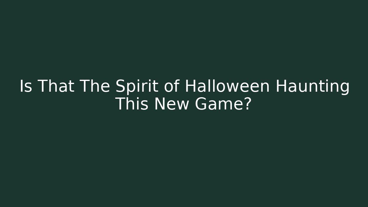 Is That The Spirit of Halloween Haunting This New Game?
