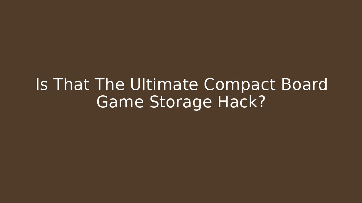Is That The Ultimate Compact Board Game Storage Hack?