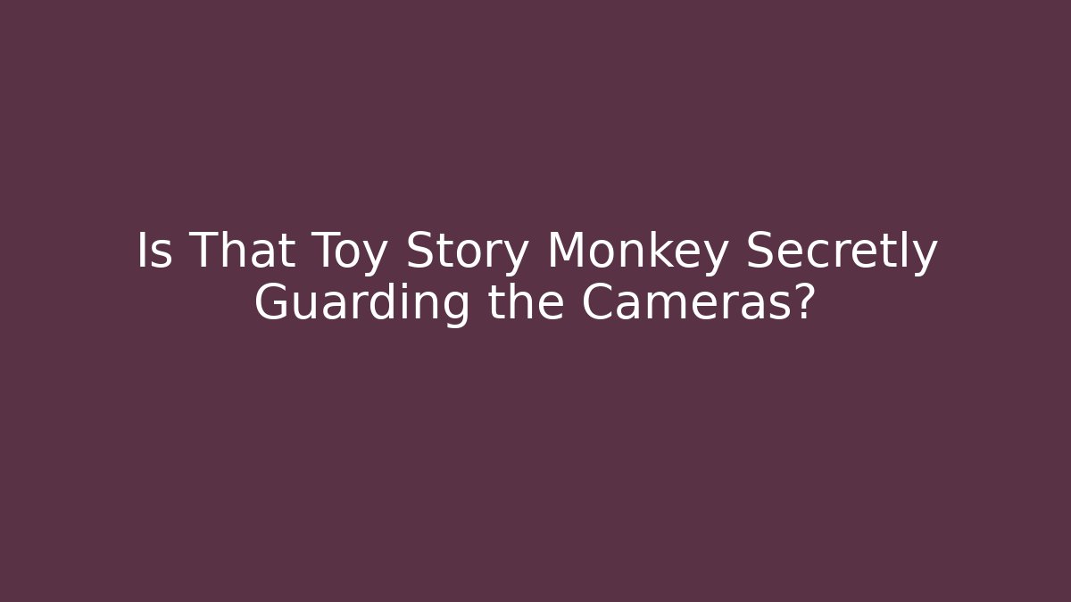 Is That Toy Story Monkey Secretly Guarding the Cameras? - Critter Realm
