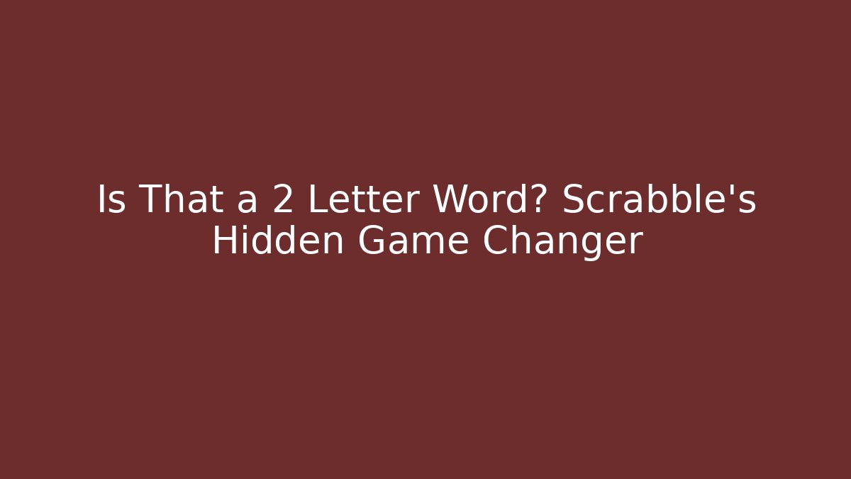 Is That a 2 Letter Word? Scrabble's Hidden Game Changer