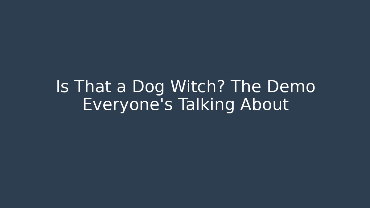 Is That a Dog Witch? The Demo Everyone's Talking About