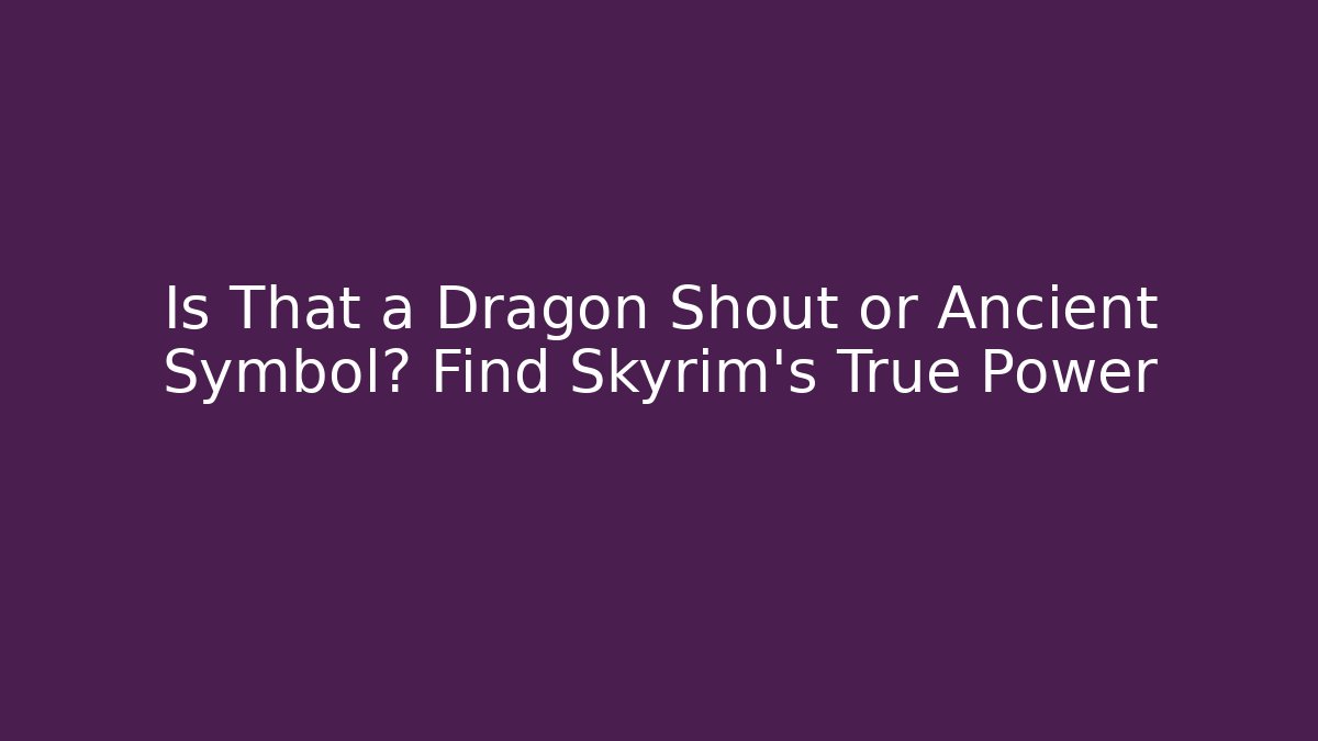 Is That a Dragon Shout or Ancient Symbol? Find Skyrim's True Power - Critter Realm