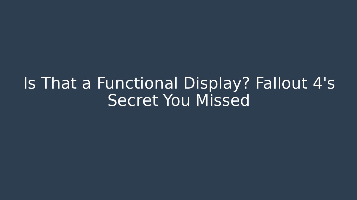 Is That a Functional Display? Fallout 4's Secret You Missed