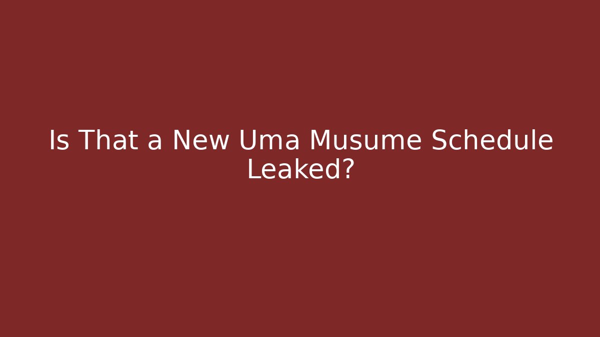 Is That a New Uma Musume Schedule Leaked?