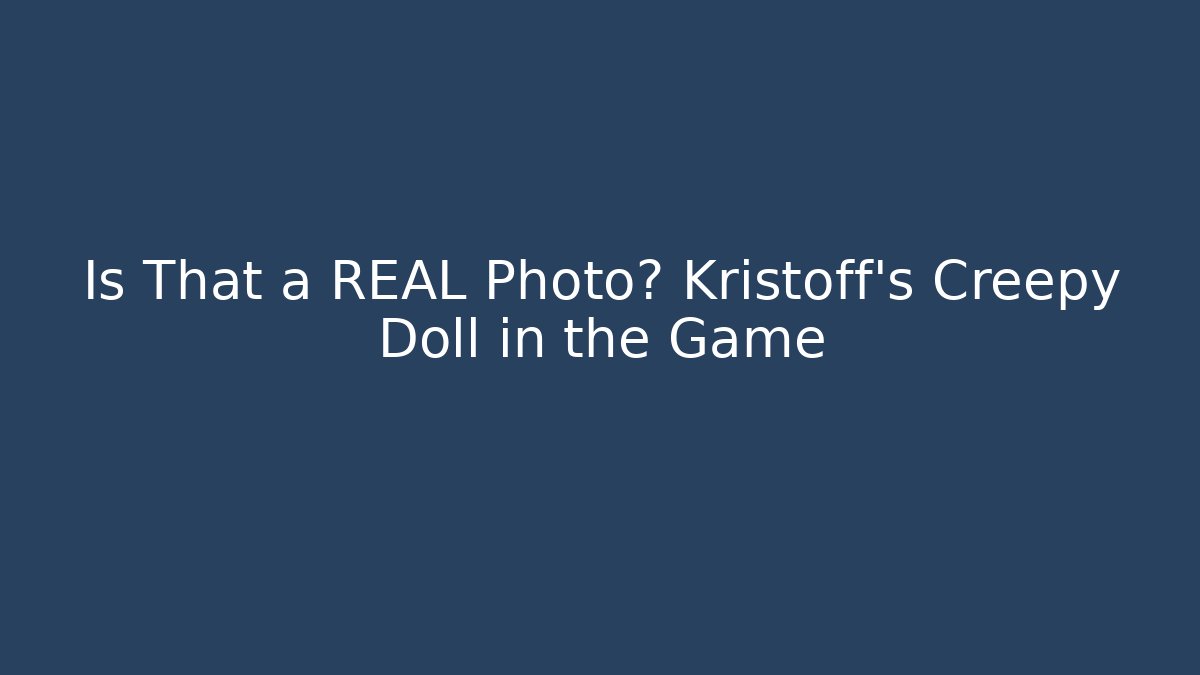 Is That a REAL Photo? Kristoff's Creepy Doll in the Game