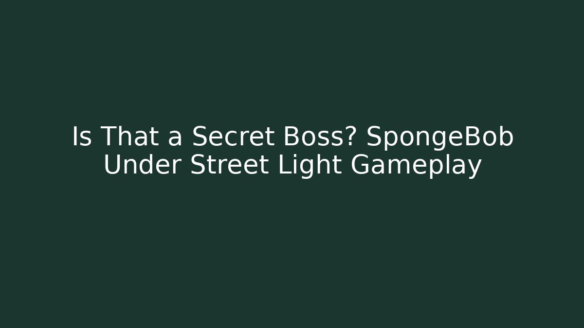 Is That a Secret Boss? SpongeBob Under Street Light Gameplay