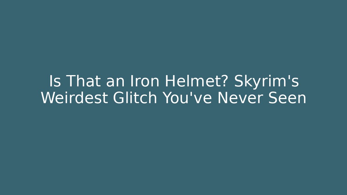 Is That an Iron Helmet? Skyrim's Weirdest Glitch You've Never Seen