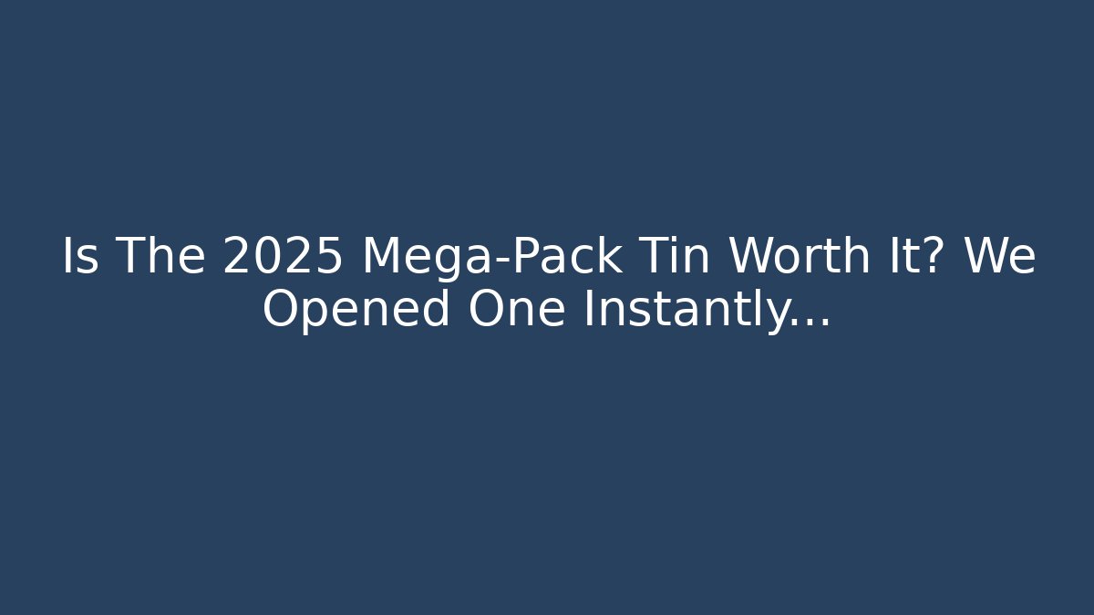 Is The 2025 Mega-Pack Tin Worth It? We Opened One Instantly...