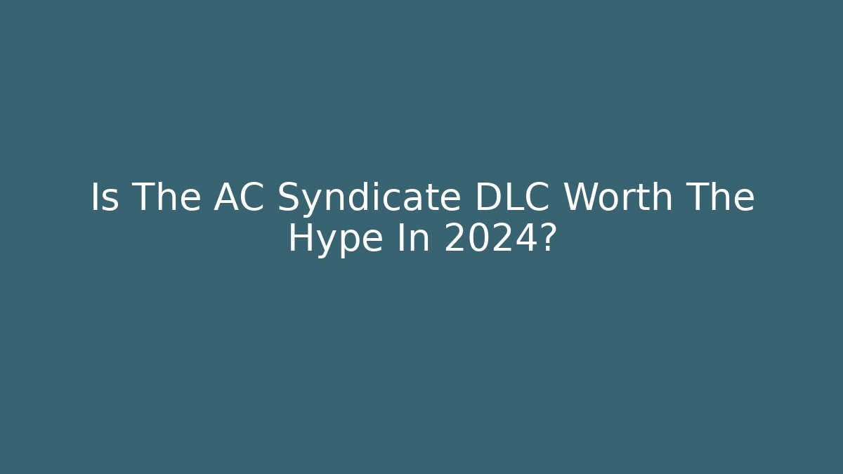 Is The AC Syndicate DLC Worth The Hype In 2024?