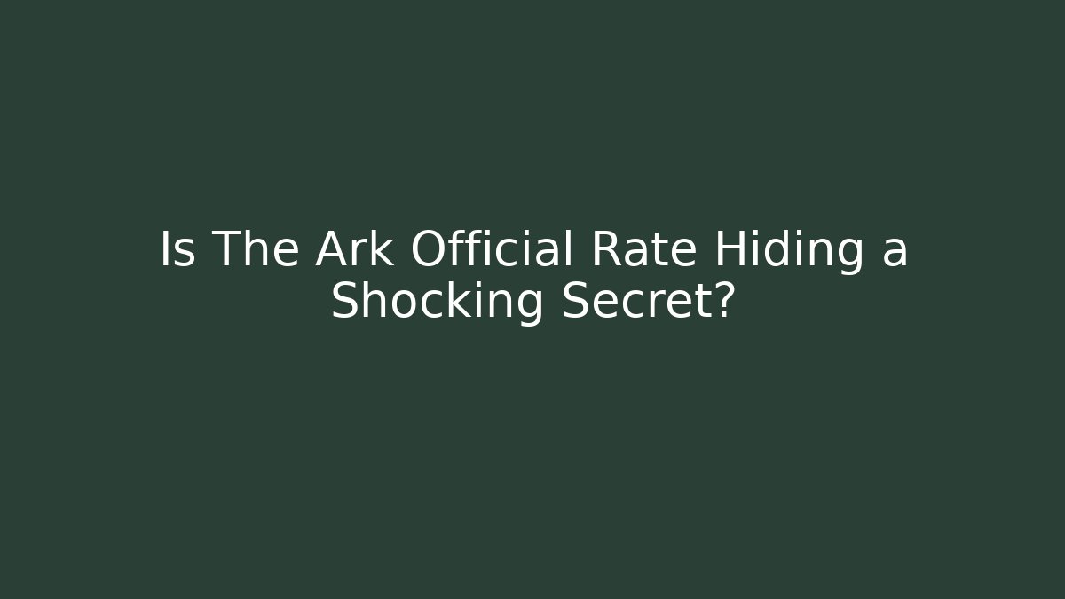 Is The Ark Official Rate Hiding a Shocking Secret?