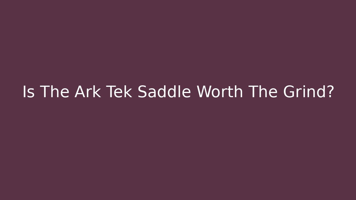Is The Ark Tek Saddle Worth The Grind?
