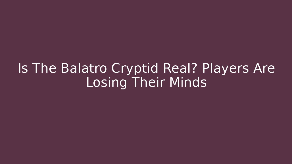 Is The Balatro Cryptid Real? Players Are Losing Their Minds - Critter Realm