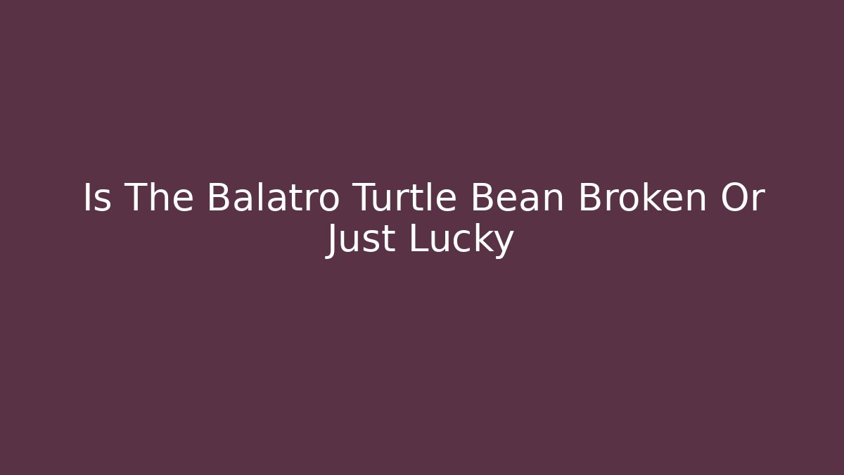 Is The Balatro Turtle Bean Broken Or Just Lucky