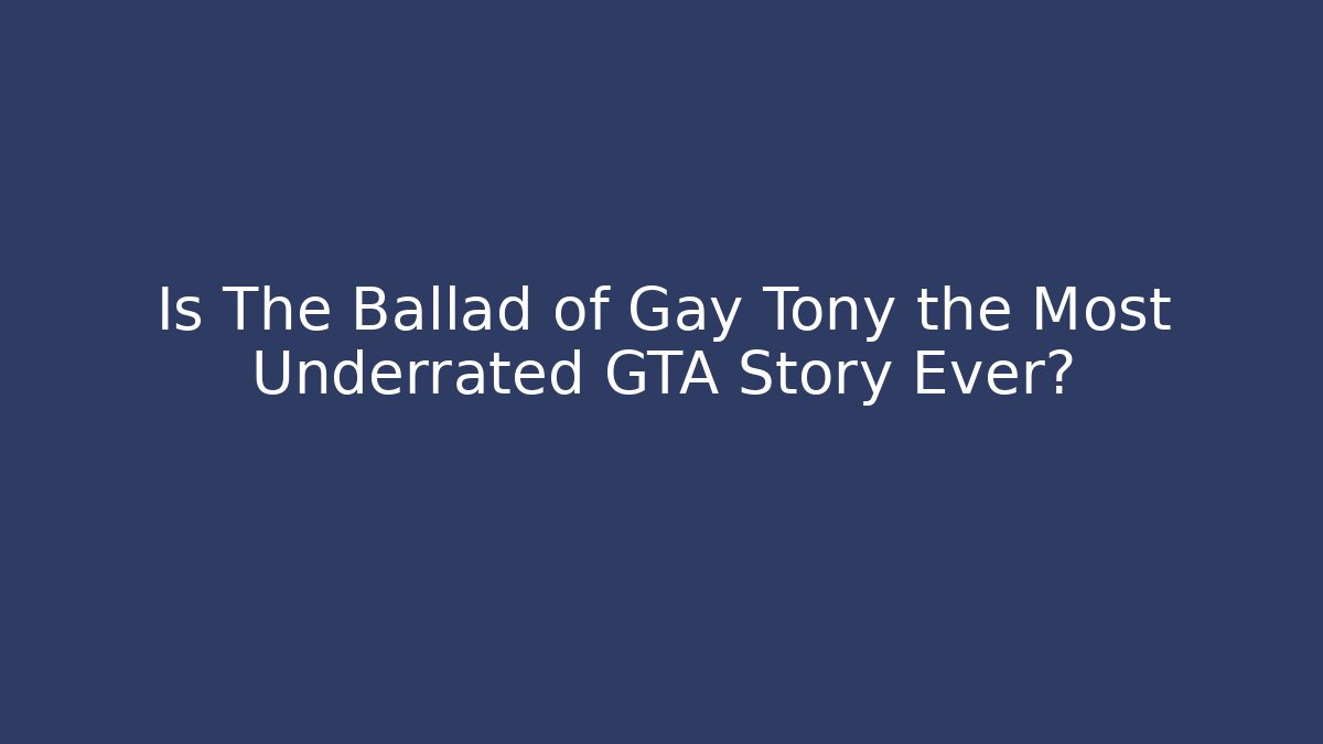 Is The Ballad of Gay Tony the Most Underrated GTA Story Ever?