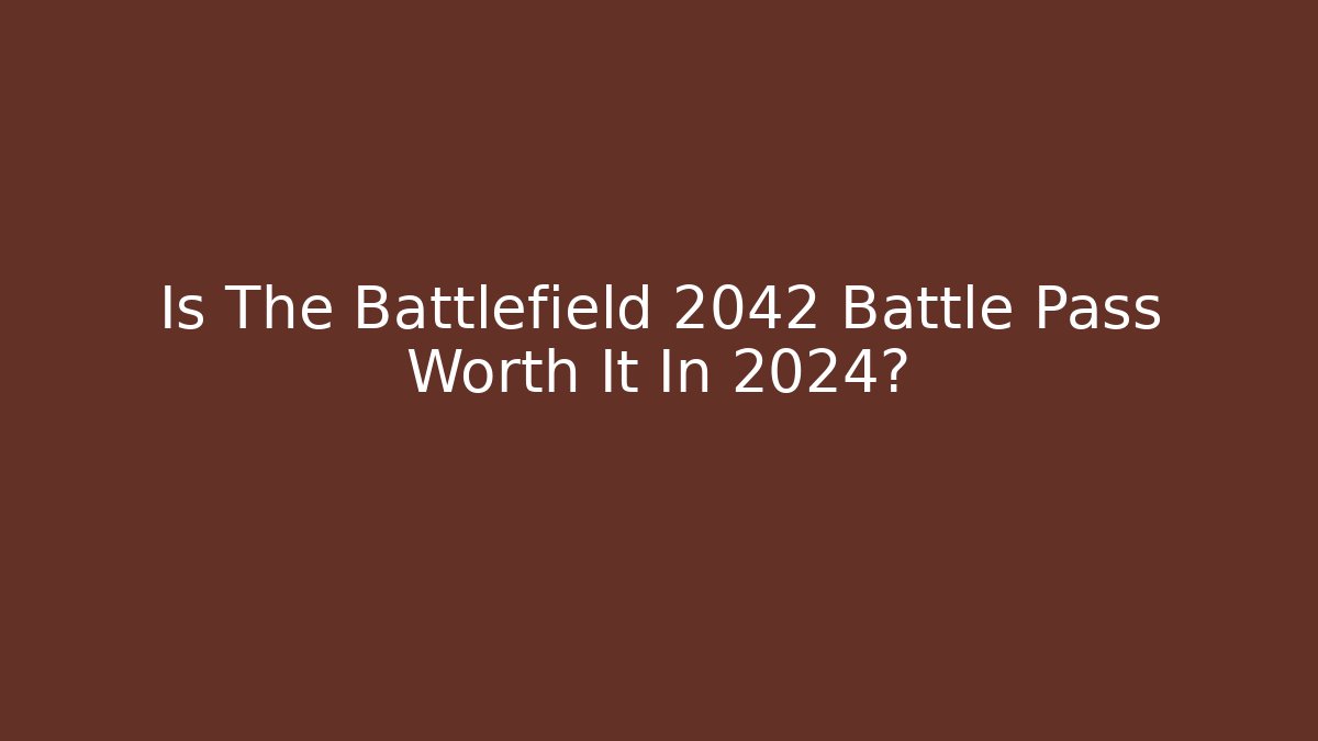 Is The Battlefield 2042 Battle Pass Worth It In 2024? - Critter Realm