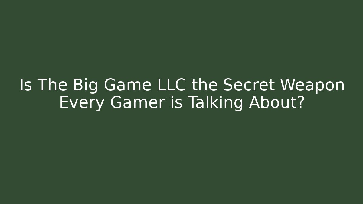 Is The Big Game LLC the Secret Weapon Every Gamer is Talking About?