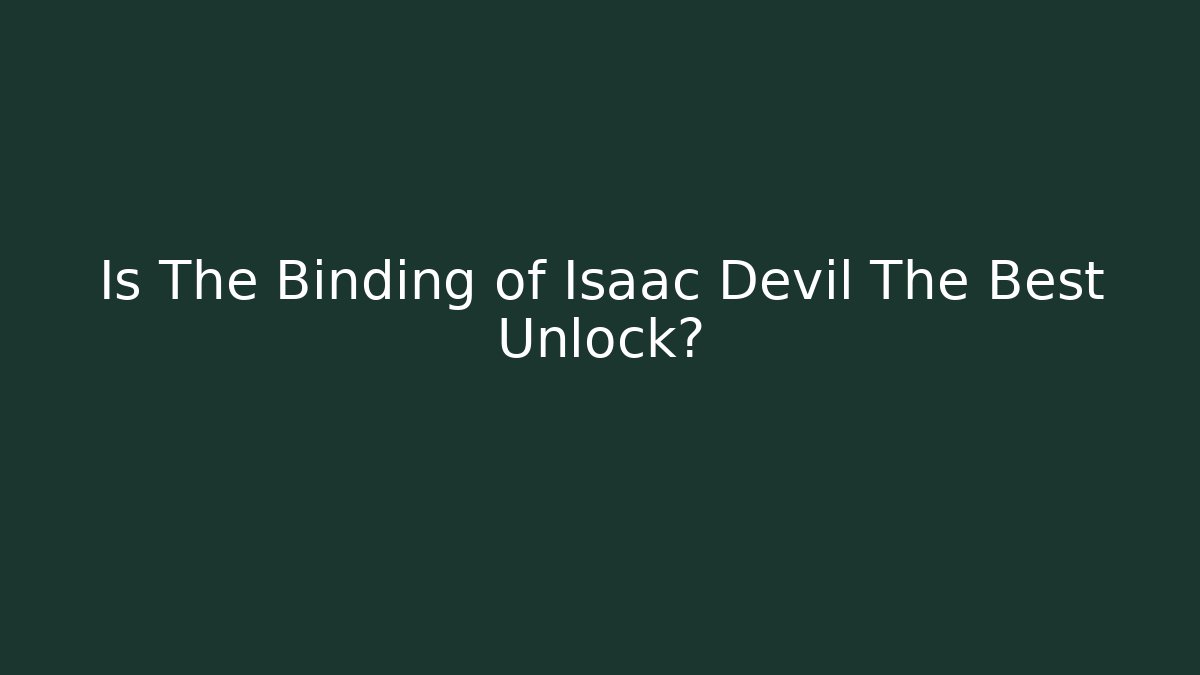 Is The Binding of Isaac Devil The Best Unlock?