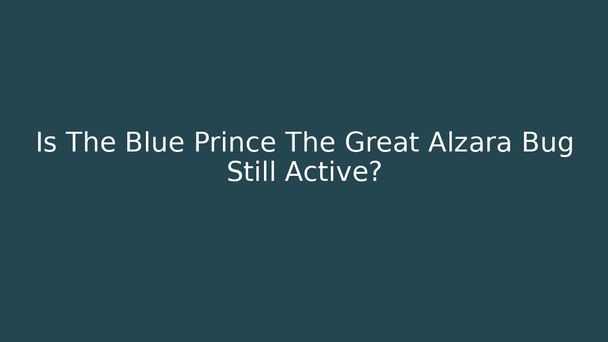 Is The Blue Prince The Great Alzara Bug Still Active?