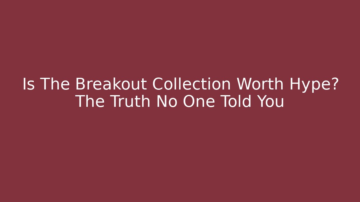 Is The Breakout Collection Worth Hype? The Truth No One Told You - Critter Realm