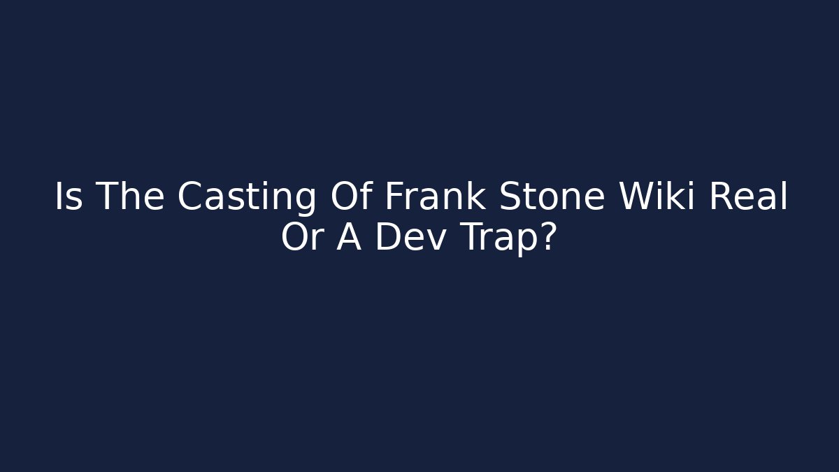 Is The Casting Of Frank Stone Wiki Real Or A Dev Trap?