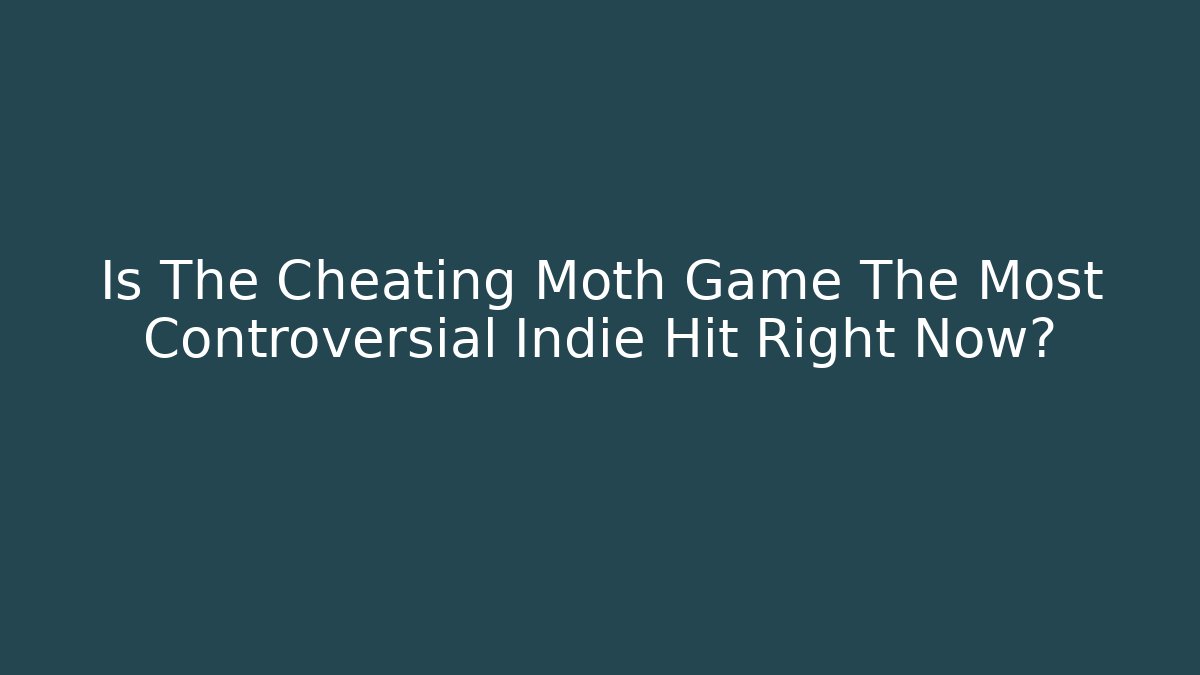 Is The Cheating Moth Game The Most Controversial Indie Hit Right Now? - Critter Realm