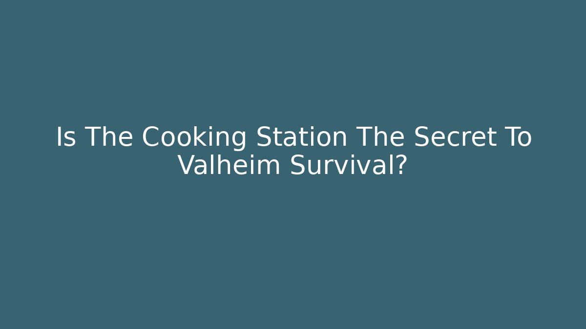 Is The Cooking Station The Secret To Valheim Survival?