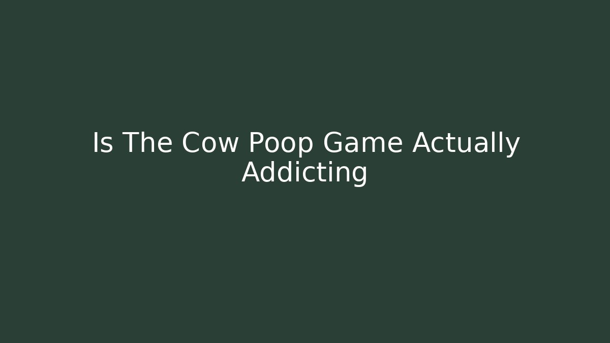 Is The Cow Poop Game Actually Addicting - Critter Realm