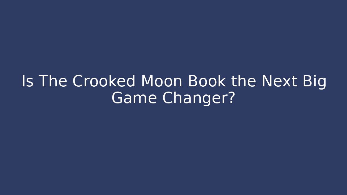 Is The Crooked Moon Book the Next Big Game Changer?