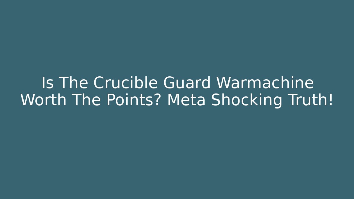 Is The Crucible Guard Warmachine Worth The Points? Meta Shocking Truth!
