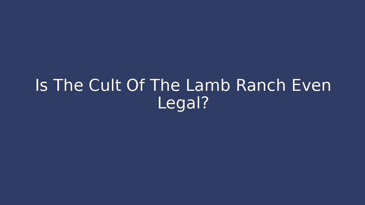 Is The Cult Of The Lamb Ranch Even Legal?