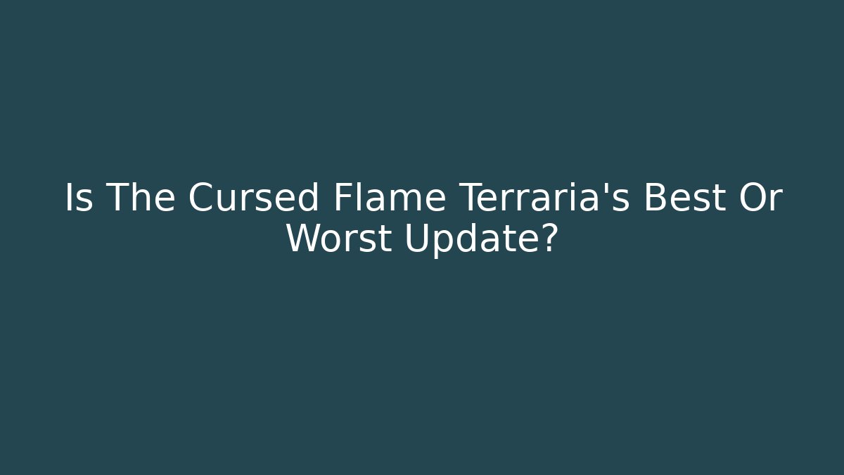 Is The Cursed Flame Terraria's Best Or Worst Update?