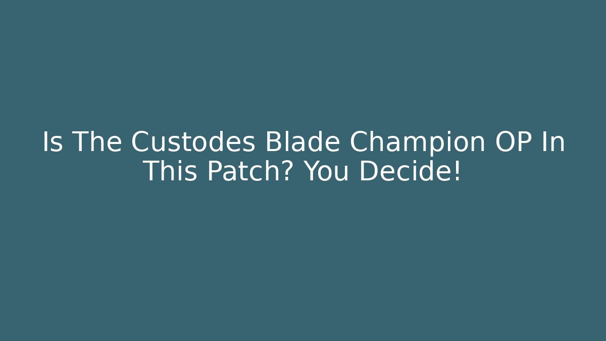 Is The Custodes Blade Champion OP In This Patch? You Decide!
