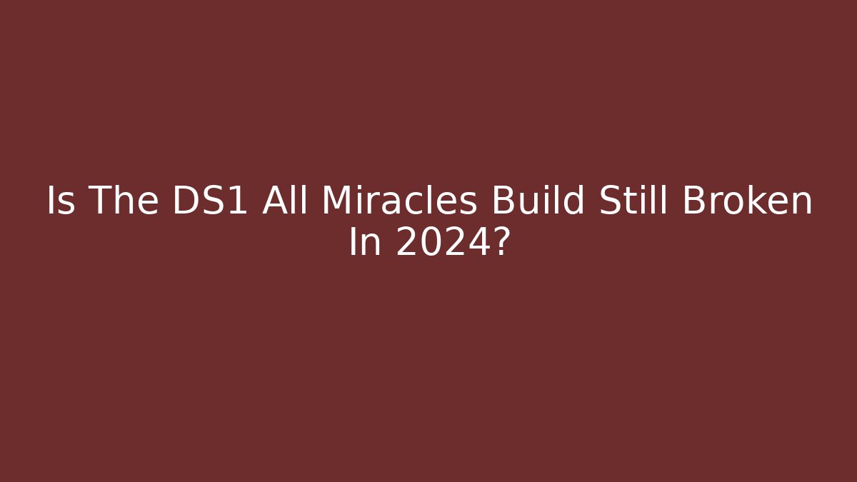 Is The DS1 All Miracles Build Still Broken In 2024? - Critter Realm
