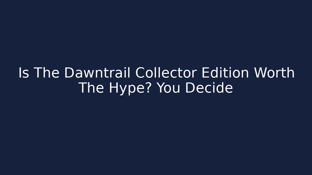 Is The Dawntrail Collector Edition Worth The Hype? You Decide