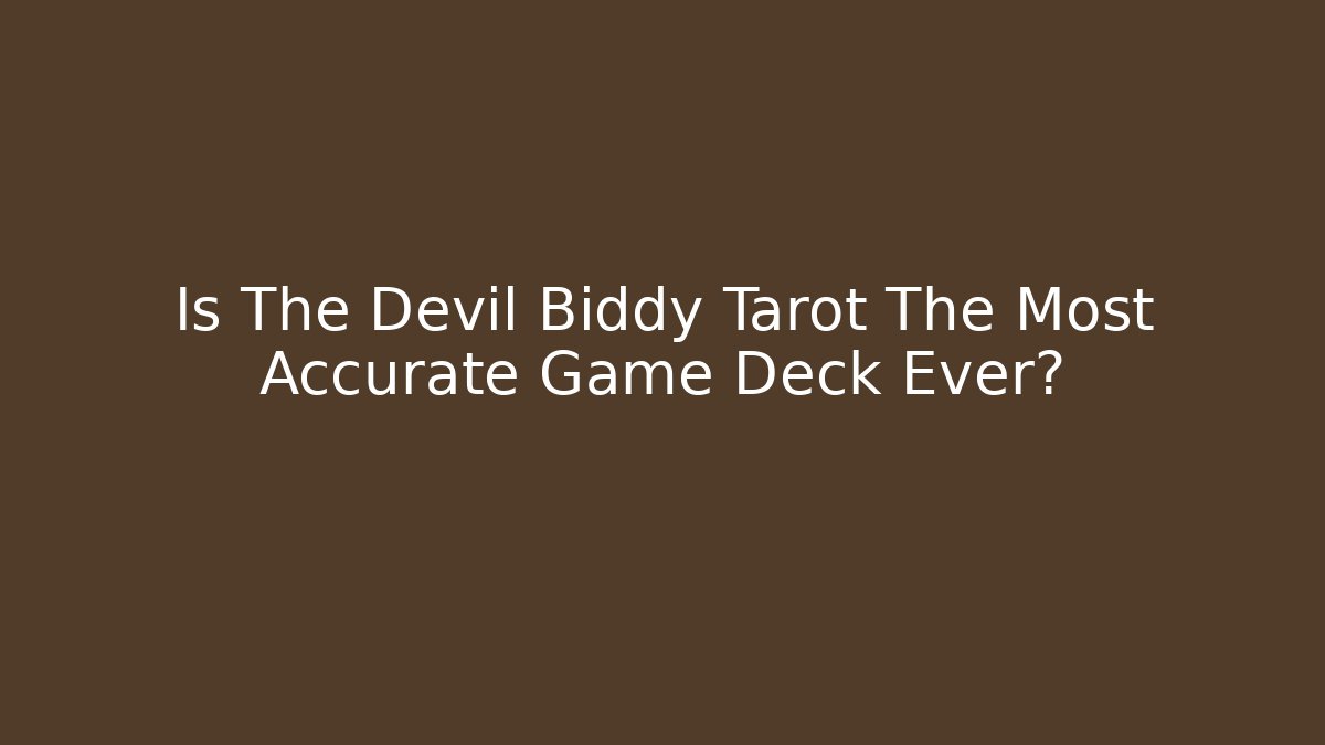 Is The Devil Biddy Tarot The Most Accurate Game Deck Ever?