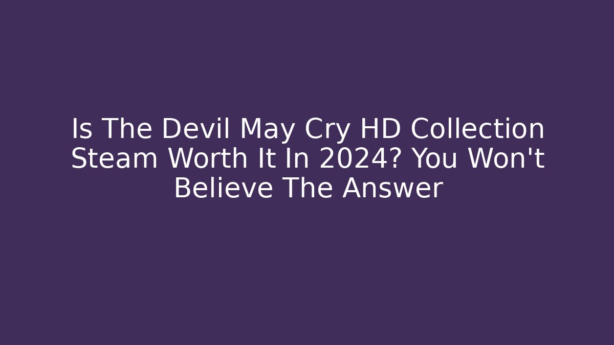 Is The Devil May Cry HD Collection Steam Worth It In 2024? You Won't Believe The Answer
