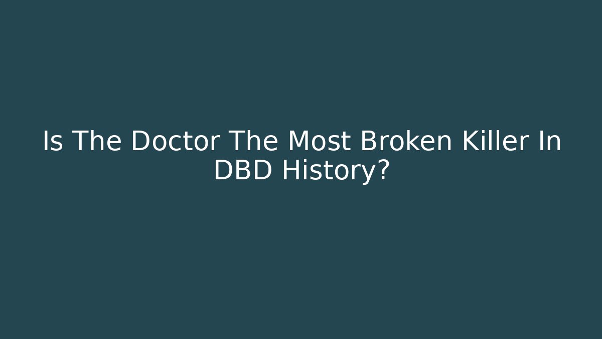 Is The Doctor The Most Broken Killer In DBD History?