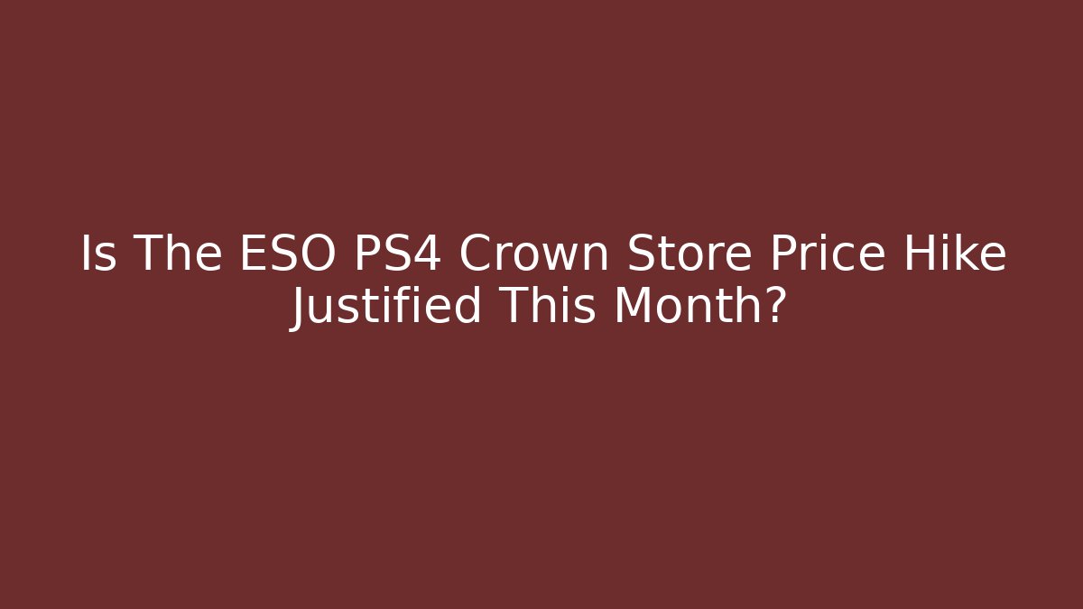Is The ESO PS4 Crown Store Price Hike Justified This Month?