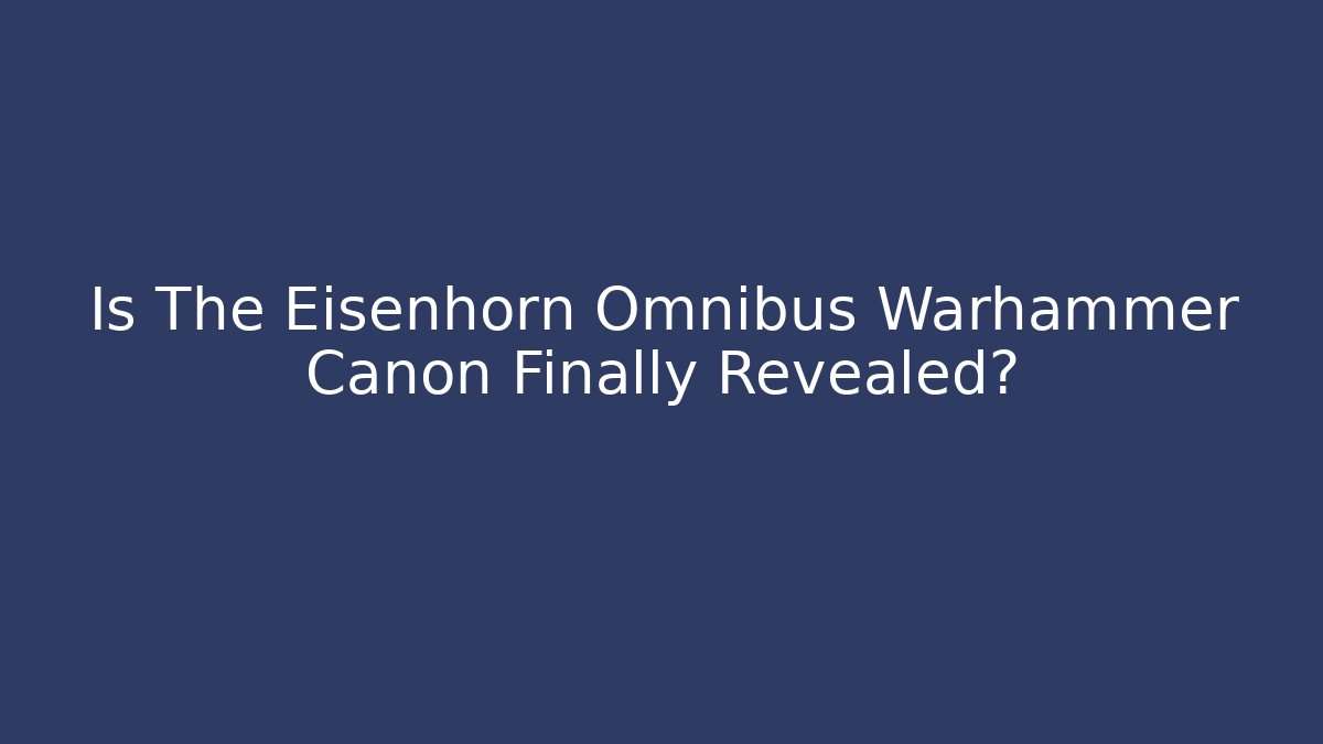 Is The Eisenhorn Omnibus Warhammer Canon Finally Revealed?