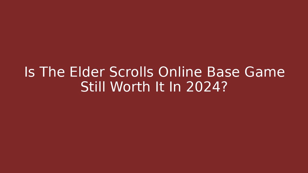 Is The Elder Scrolls Online Base Game Still Worth It In 2024?
