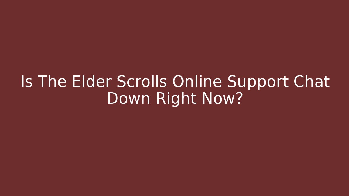 Is The Elder Scrolls Online Support Chat Down Right Now? - Critter Realm