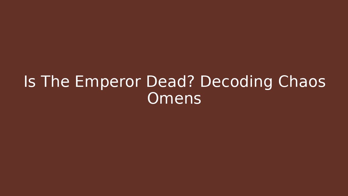 Is The Emperor Dead? Decoding Chaos Omens - Critter Realm
