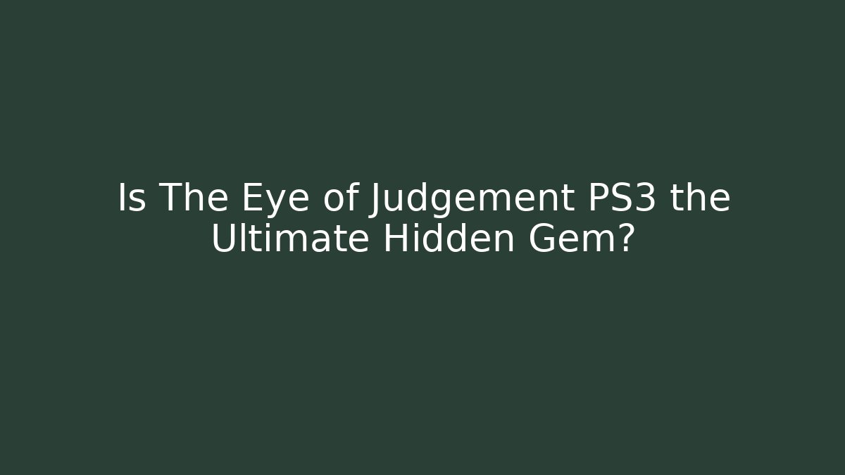 Is The Eye of Judgement PS3 the Ultimate Hidden Gem?