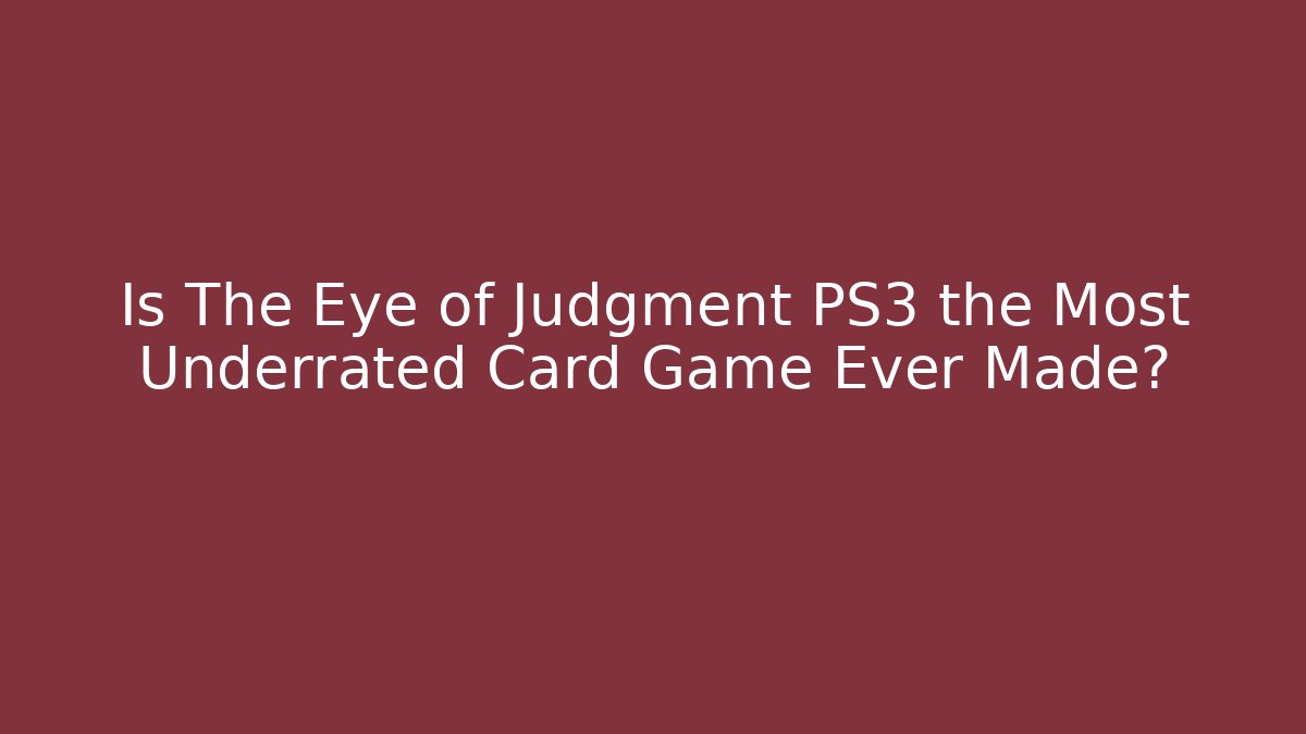 Is The Eye of Judgment PS3 the Most Underrated Card Game Ever Made?