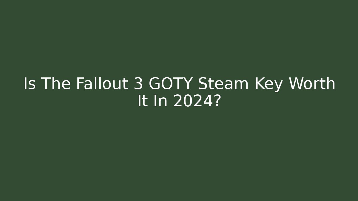 Is The Fallout 3 GOTY Steam Key Worth It In 2024?