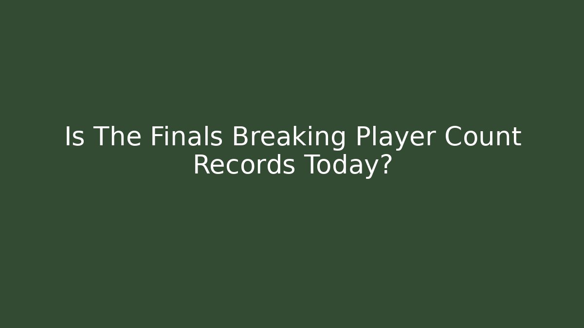Is The Finals Breaking Player Count Records Today?