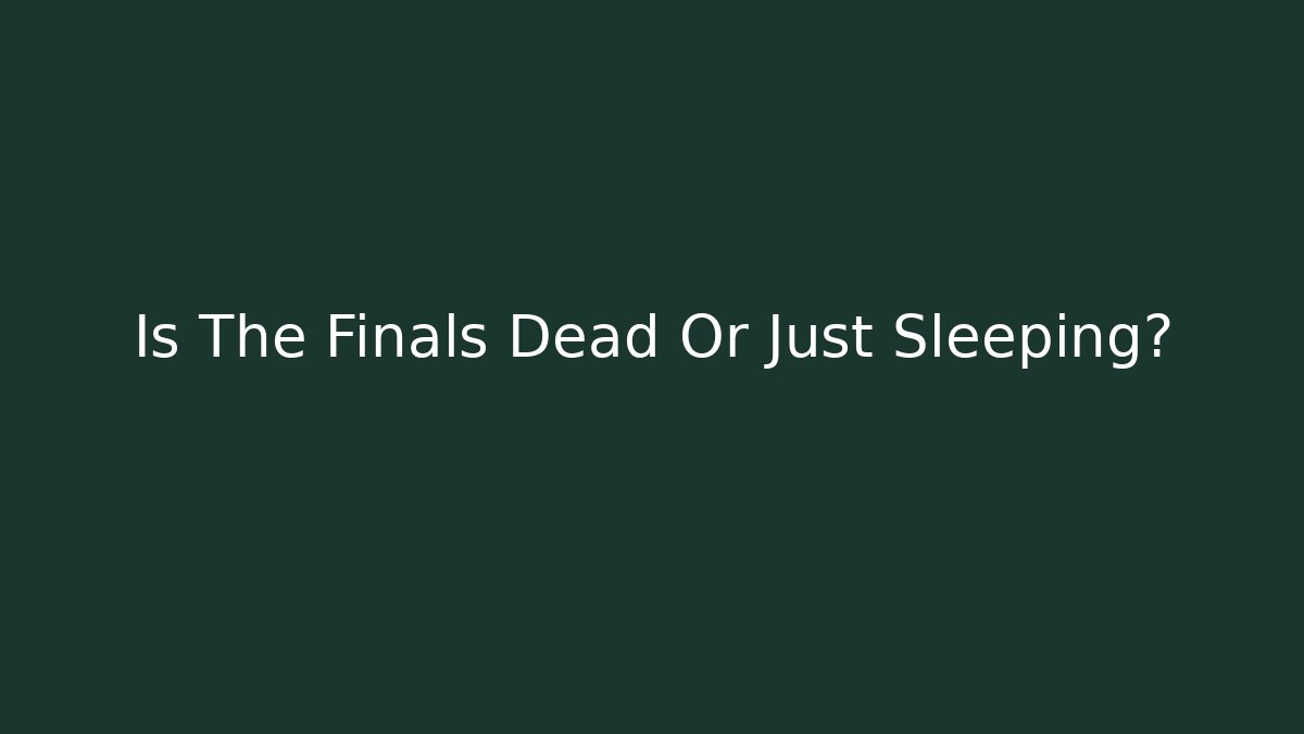 Is The Finals Dead Or Just Sleeping? - Critter Realm