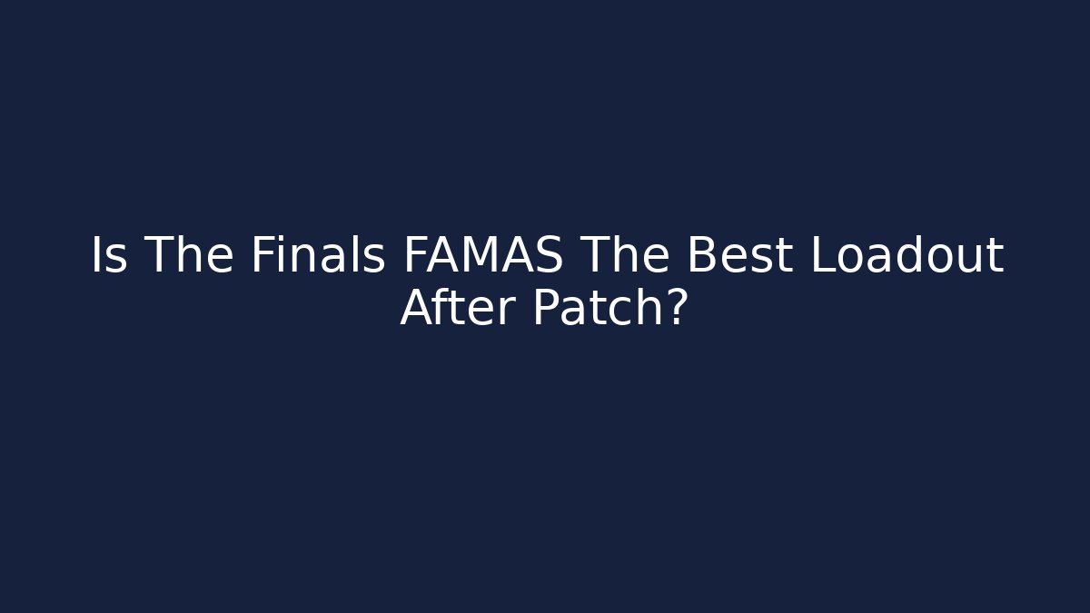 Is The Finals FAMAS The Best Loadout After Patch?