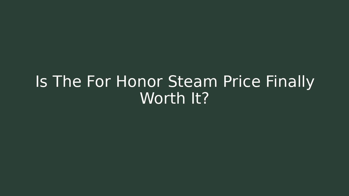 Is The For Honor Steam Price Finally Worth It? - Critter Realm