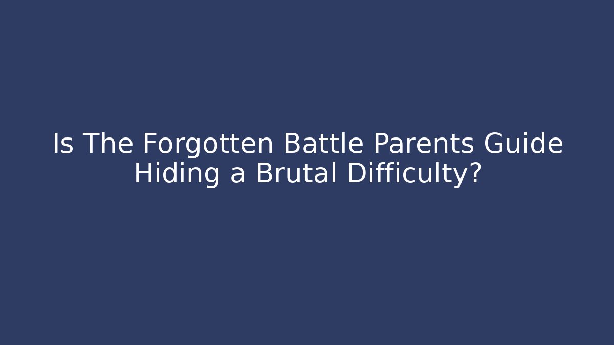 Is The Forgotten Battle Parents Guide Hiding a Brutal Difficulty?